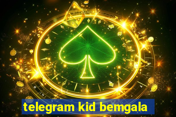 telegram kid bemgala